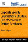 Corporate Security Organizational Structure, Cost of Services and Staffing Benchmark: Research Report