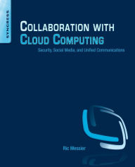 Title: Collaboration with Cloud Computing: Security, Social Media, and Unified Communications, Author: Ric Messier