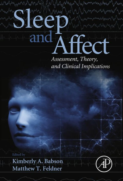 Sleep and Affect: Assessment, Theory, and Clinical Implications by Kimberly Babson | 9780124171886 | Hardcover | Barnes &amp; Noble - 9780124172005_p0_v1_s1200x630