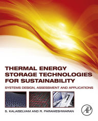 Title: Thermal Energy Storage Technologies for Sustainability: Systems Design, Assessment and Applications, Author: S. Kalaiselvam