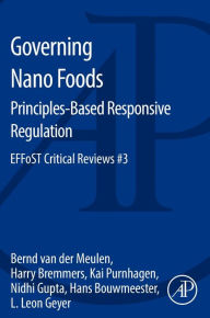 Title: Governing Nano Foods: Principles-Based Responsive Regulation: EFFoST Critical Reviews #3, Author: Bernd van der Meulen