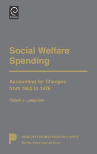 Title: Social Welfare Spending: Accounting for Changes from 1950 to 1978 / Edition 1, Author: Robert J. Lampman