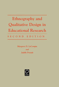 Title: Ethnography and Qualitative Design in Educational Research / Edition 2, Author: Margaret Diane LeCompte