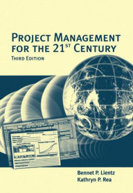 Title: Project Management for the 21st Century / Edition 3, Author: Bennet Lientz
