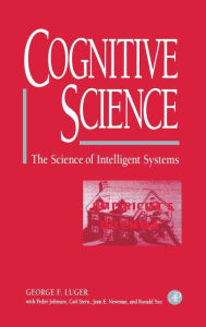 Title: Cognitive Science: The Science of Intelligent Systems / Edition 1, Author: George F. Luger