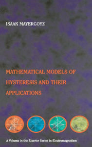 Title: Mathematical Models of Hysteresis and their Applications: Second Edition / Edition 2, Author: Isaak D. Mayergoyz
