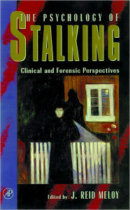 Title: The Psychology of Stalking: Clinical and Forensic Perspectives / Edition 1, Author: J. Reid Meloy