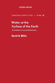 Title: Water at the Surface of Earth: An Introduction to Ecosystem Hydrodynamics, Author: David M. Miller