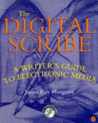 The Digital Scribe, the: A Writer's Guide to Electronic Media / Edition 1