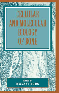 Title: Cellular and Molecular Biology of Bone / Edition 1, Author: Masaki Noda