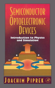 Title: Semiconductor Optoelectronic Devices: Introduction to Physics and Simulation, Author: Joachim Piprek