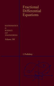 Title: Fractional Differential Equations: An Introduction to Fractional Derivatives, Fractional Differential Equations, to Methods of Their Solution and Some of Their Applications / Edition 1, Author: Igor Podlubny