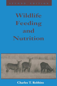 Title: Wildlife Feeding and Nutrition / Edition 2, Author: Charles T. Robbins