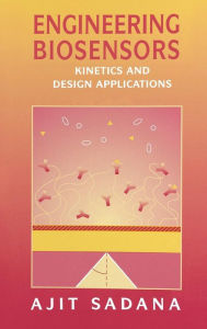 Title: Engineering Biosensors: Kinetics and Design Applications, Author: Ajit Sadana