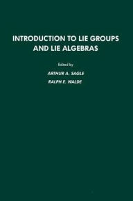 Title: Introduction To Lie Groups And Lie Algebras, Author: Arthur A. Sagle