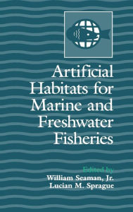 Title: Artificial Habitats for Marine and Freshwater Fisheries, Author: William Seaman Jr.