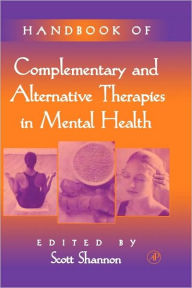 Title: Handbook of Complementary and Alternative Therapies in Mental Health / Edition 1, Author: Scott Shannon