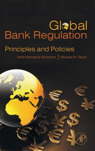 Title: Global Bank Regulation: Principles and Policies, Author: Heidi Mandanis Schooner