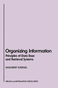 Title: Organizing Information: Principles of Data Base and Retrieval Systems, Author: Dagobert Soergel