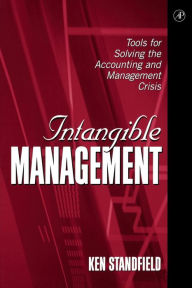 Title: Intangible Management: Tools for Solving the Accounting and Management Crisis, Author: Ken Standfield