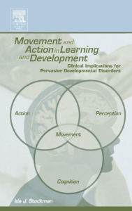 Title: Movement and Action in Learning and Development: Clinical Implications for Pervasive Developmental Disorders, Author: Ida Stockman