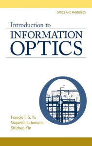 Title: Introduction to Information Optics / Edition 1, Author: Francis T.S. Yu