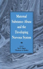 Maternal Substance Abuse and the Developing Nervous System / Edition 1