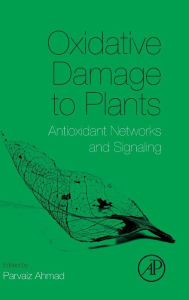 Title: Oxidative Damage to Plants: Antioxidant Networks and Signaling, Author: Parvaiz Ahmad