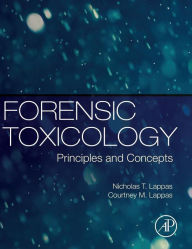 Title: Forensic Toxicology: Principles and Concepts, Author: Nicholas T. Lappas