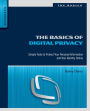 The Basics of Digital Privacy: Simple Tools to Protect Your Personal Information and Your Identity Online