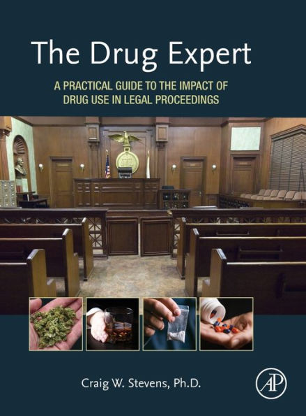 The Drug Expert: A Practical Guide to the Impact of Drug Use in Legal Proceedings