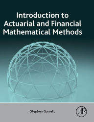 Title: Introduction to Actuarial and Financial Mathematical Methods, Author: Stephen Garrett