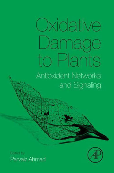 Oxidative Damage to Plants: Antioxidant Networks and Signaling