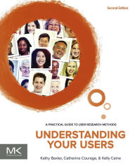 Title: Understanding Your Users: A Practical Guide to User Research Methods, Author: Kathy Baxter
