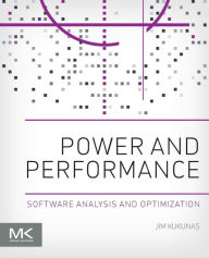 Title: Power and Performance: Software Analysis and Optimization, Author: Jim Kukunas