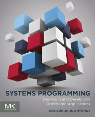 Title: Systems Programming: Designing and Developing Distributed Applications, Author: Richard Anthony