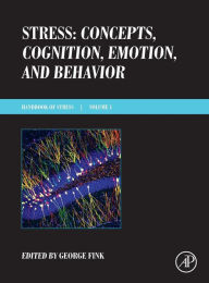 Title: Stress: Concepts, Cognition, Emotion, and Behavior: Handbook of Stress Series, Volume 1, Author: George Fink