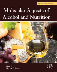 Title: Molecular Aspects of Alcohol and Nutrition: A Volume in the Molecular Nutrition Series, Author: Vinood B. Patel