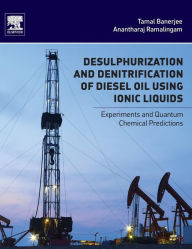 Title: Desulphurization and Denitrification of Diesel Oil Using Ionic Liquids: Experiments and Quantum Chemical Predictions, Author: Tamal Banerjee
