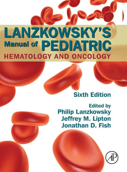 Lanzkowsky's Manual of Pediatric Hematology and Oncology / Edition 6