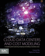 Title: Cloud Data Centers and Cost Modeling: A Complete Guide To Planning, Designing and Building a Cloud Data Center, Author: Caesar Wu