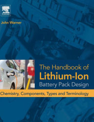 Title: The Handbook of Lithium-Ion Battery Pack Design: Chemistry, Components, Types and Terminology, Author: John T. Warner