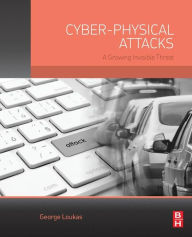 Title: Cyber-Physical Attacks: A Growing Invisible Threat, Author: George Loukas PhD