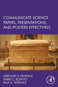 Title: Communicate Science Papers, Presentations, and Posters Effectively, Author: Gregory S. Patience