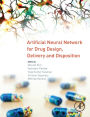 Artificial Neural Network for Drug Design, Delivery and Disposition