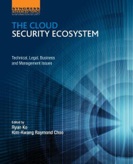 Title: The Cloud Security Ecosystem: Technical, Legal, Business and Management Issues, Author: Raymond Choo