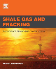 Title: Shale Gas and Fracking: The Science Behind the Controversy, Author: Michael Stephenson