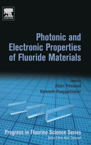 Title: Photonic and Electronic Properties of Fluoride Materials: Progress in Fluorine Science Series, Author: Alain Tressaud