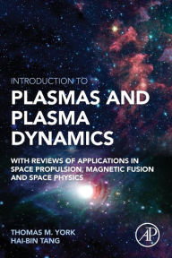 Title: Introduction to Plasmas and Plasma Dynamics: With Reviews of Applications in Space Propulsion, Magnetic Fusion and Space Physics, Author: Hai-Bin Tang