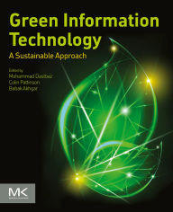 Title: Green Information Technology: A Sustainable Approach, Author: Mohammad Dastbaz